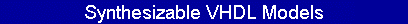 Synthesizable VHDL Models